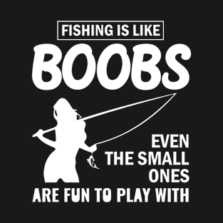 Fishing is like Boobs T-Shirt