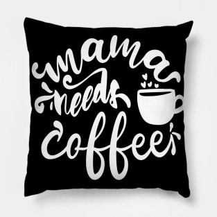 Mama Needs Coffee - For Mothers Pillow