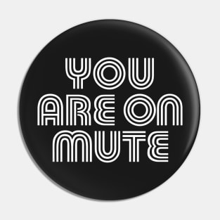 You are on mute 2 Pin