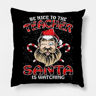 Be Nice To The Teacher Santa is Watching Pillow