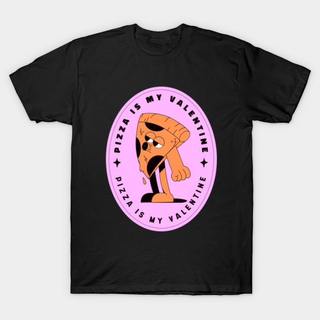 Discover Pizza is My Valentine - Anti Valentine - T-Shirt