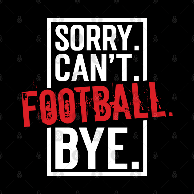 Sorry. Can't. Football. Bye. v9 by Emma