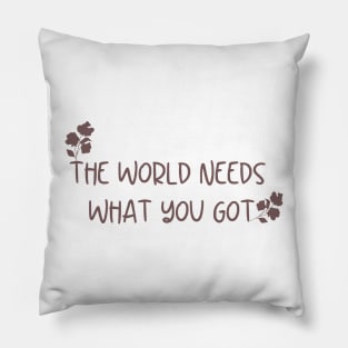 The World Needs What You Got Pink Nute Flowers Cute Design Pillow