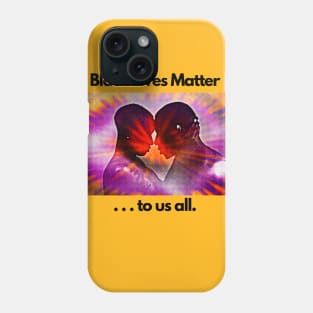 Black Lives Matter ... to us all. Phone Case