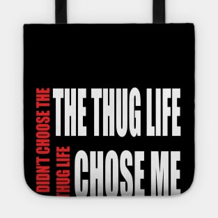 Thug Life ( I didn't choose thug life, Thug life chose me) Tote