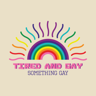 Tired and Gay T-Shirt