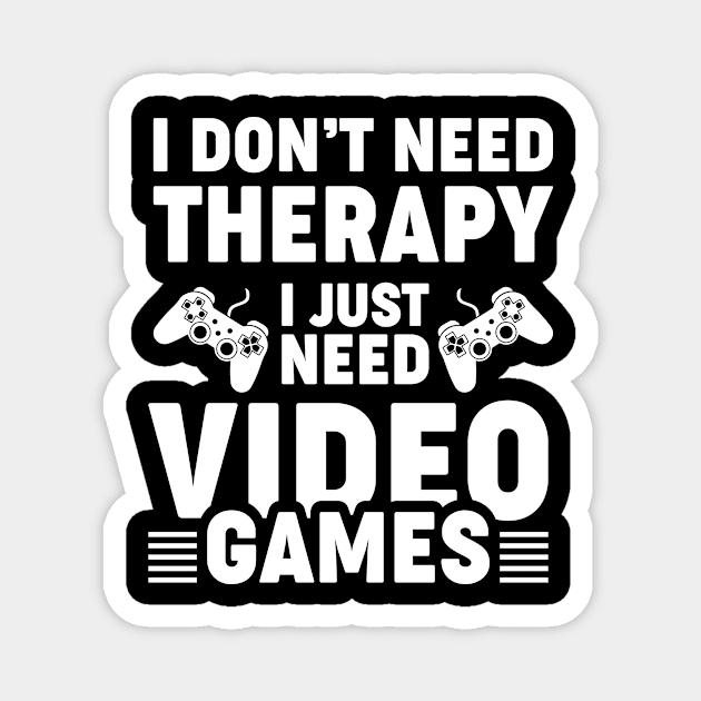 I dont need therapy i just need video games Magnet by Arish Van Designs