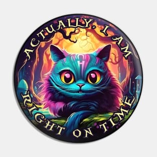 Cheshire Cat Alice in Wonderland Actually, I am right on time Pin