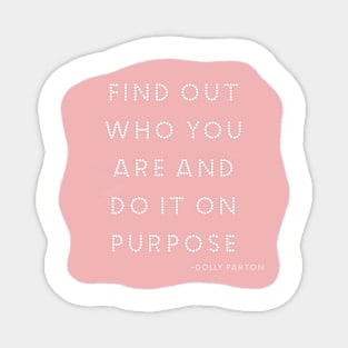 Find out who you are and do it on purpose Magnet