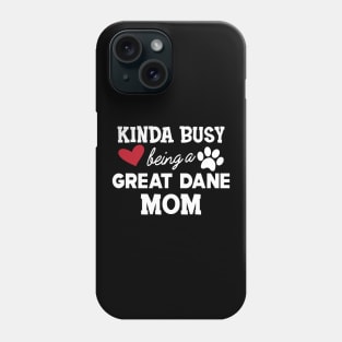 Great Dane Dog - Kinda busy being a great dane mom Phone Case