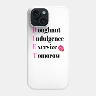 Diet Tomorrow - Diet doughnut indulgence exercise tomorrow Phone Case