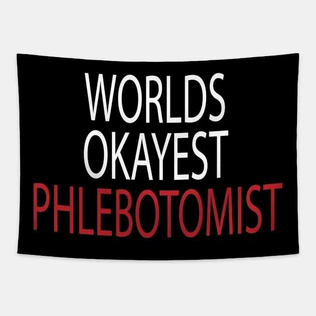 worlds okayest phlebotomist , Phlebotomist life , Phlebotomist Gifts, Phlebotomist Graduation Gift, Phlebotomy Tee, Phlebotomy funny gift for womens Tapestry by First look