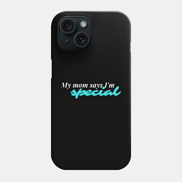 My mom says I'm special Phone Case by C-Dogg