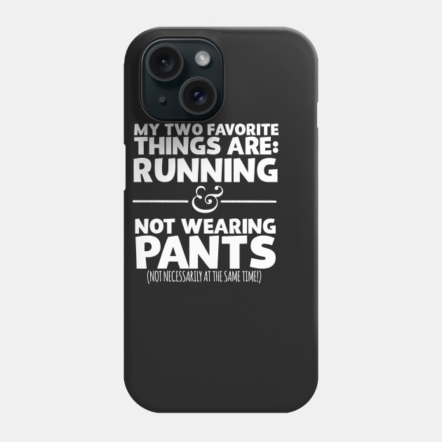 My Two Favorite Things Are Running And Not Wearing Any Pants Phone Case by thingsandthings