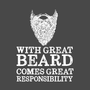 With Great Beard Comes Great Responsibility T-Shirt