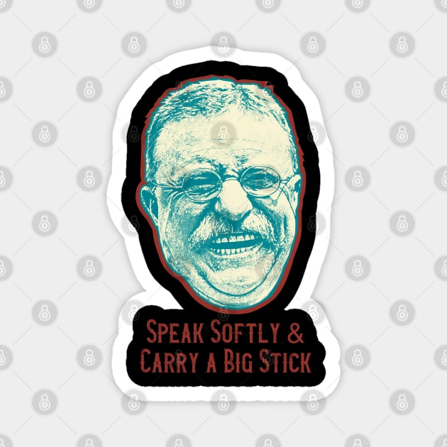 Speak Softly & Carry A Big Stick Magnet by Art from the Blue Room
