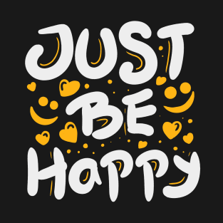 Just be happy T-Shirt