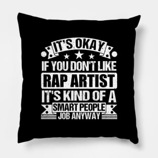 Rap Artist lover It's Okay If You Don't Like Rap Artist It's Kind Of A Smart People job Anyway Pillow