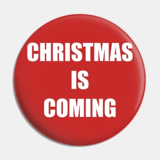 CHRISTMAS IS COMING Pin