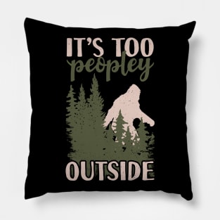 It's Too Peopley Outside Bigfoot Pillow