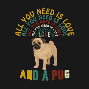 All I Need Is Love And A Pug T-shirt T-Shirt