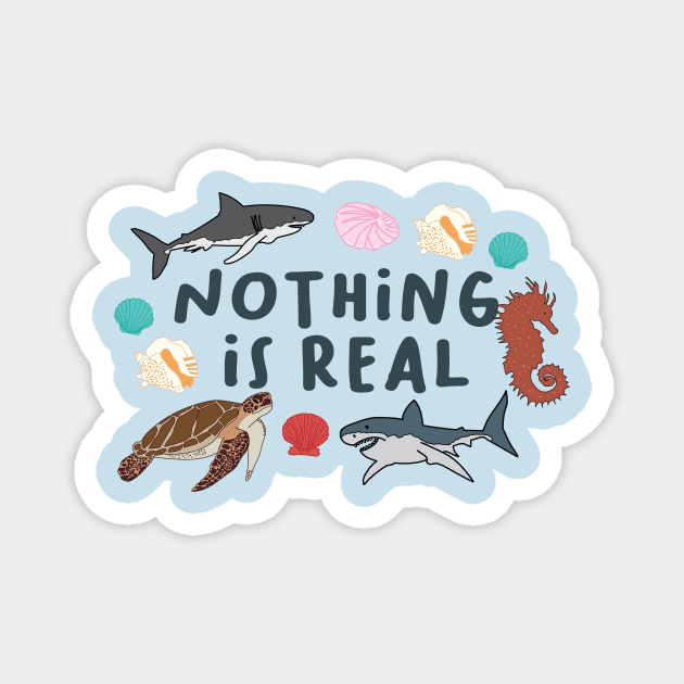 Nothing is Real by Courtney Graben Magnet by courtneylgraben