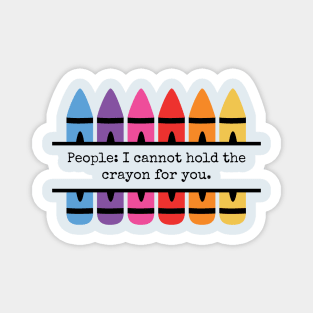 People. I Cannot Hold The Crayon For You Funny Managers Magnet