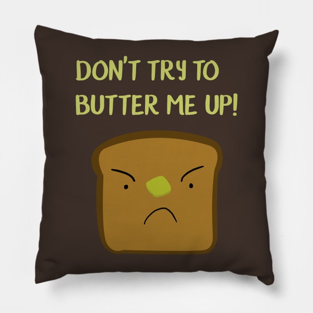 Don't try to butter me up! Pillow by Corncheese