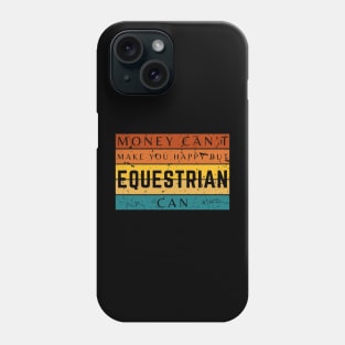 Money Can't Make You Happy But Equestrian Can Phone Case