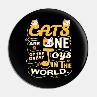 Cats Are One Of The Great Joys In The World Pin