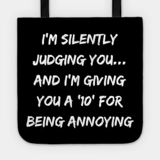 I'm silently judging you... and I'm giving you a '10' for being annoying Tote