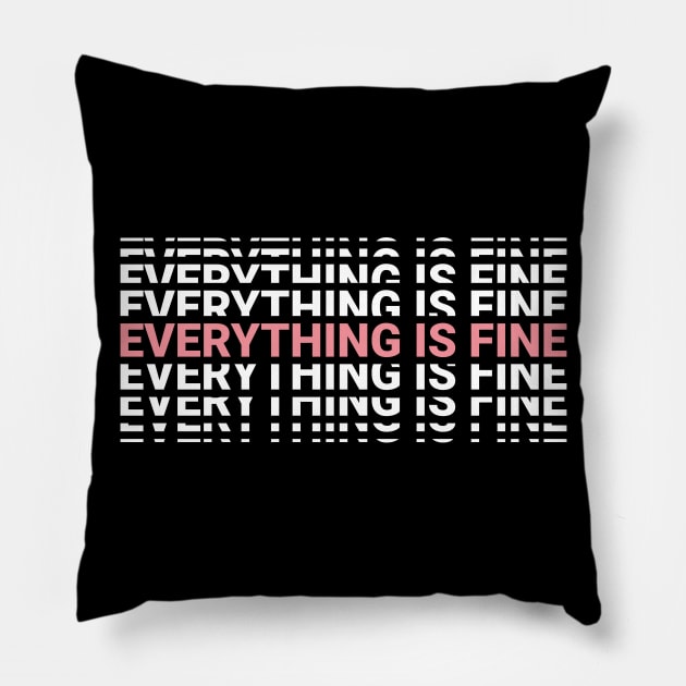 Everything Is Fine Pillow by NeonSunset