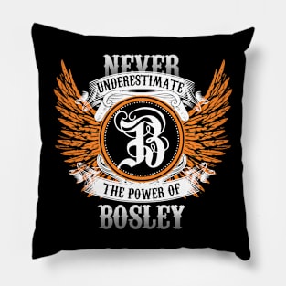 Bosley Name Shirt Never Underestimate The Power Of Bosley Pillow