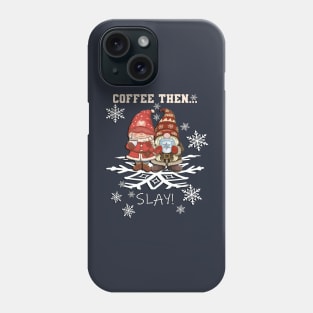 Coffee Gnomes Funny Coffee Then Slay Phone Case