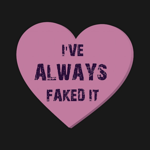 I've Always Faked It - Heart Valentines Candy by joshp214