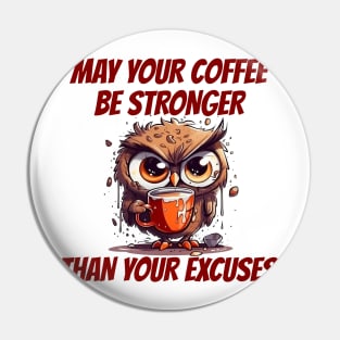 May Your Coffee Be Stronger Than Your Excuses. Owl And Coffee Pin