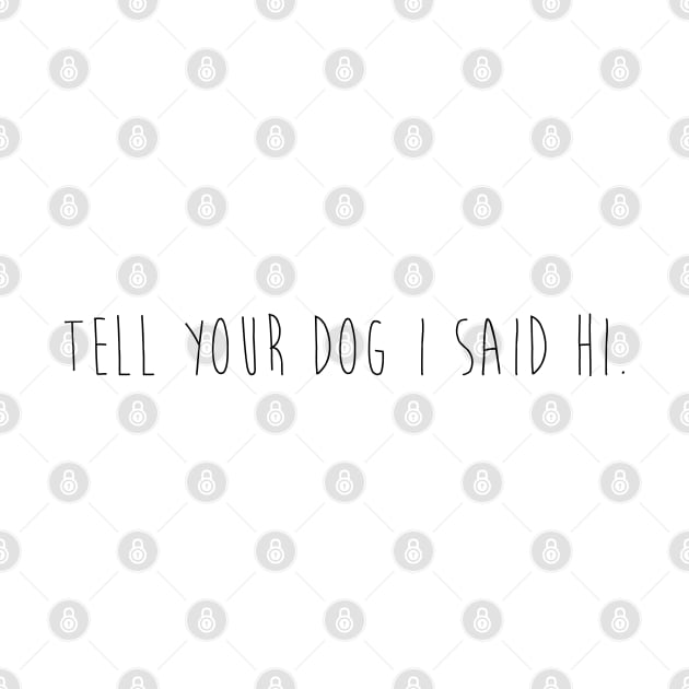 Tell you dog I said hi. by Kobi