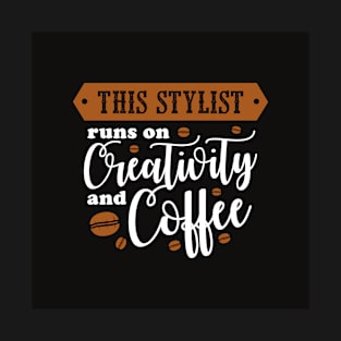 This stylist run on creativity and coffee T-Shirt