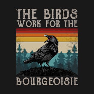 The Birds Work For The Bourgeoisie Vintage Gift Women Men T-Shirt