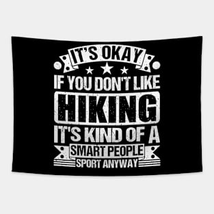 Hiking Lover It's Okay If You Don't Like Hiking It's Kind Of A Smart People Sports Anyway Tapestry