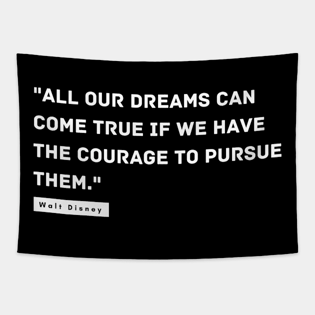 "All our dreams can come true if we have the courage to pursue them." - Walt Disney Inspirational Quote Tapestry by InspiraPrints