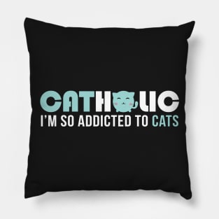 Catholic I'm so addicted to cats Pillow