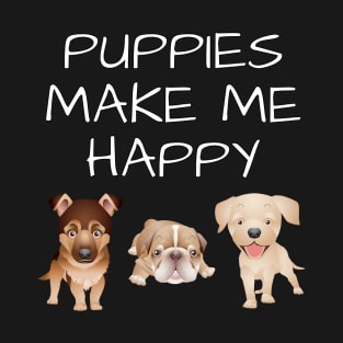 Puppies Make Me Happy T-Shirt