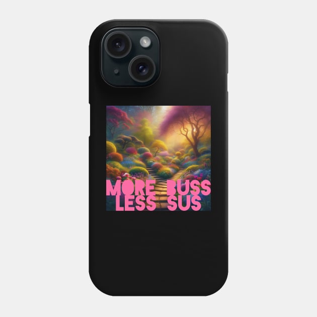 More Buss, Less Sus Phone Case by DadOfMo Designs