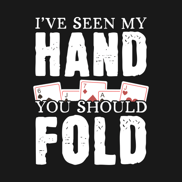 I've Seen My Hand You Should Fold by maxcode