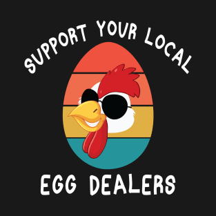 Support Your Local Egg Dealers T-Shirt