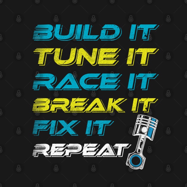 Build Tune Race Break Fix Repeat by aneisha