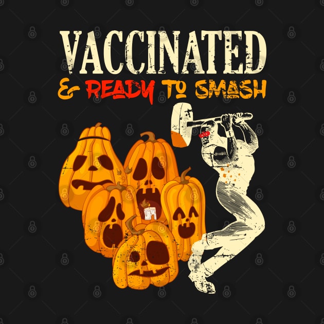 Vaccinated and Ready To Smash Pumpkins Halloween by alcoshirts