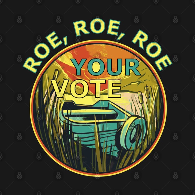 Roe Roe Roe Your Vote Boat On Water, Womens Rights, Nature Scene by artfulnotebook