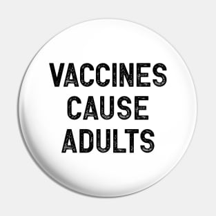 Vaccines Cause Adults Pin